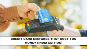 Credit Card Mistakes That Cost You Money (India Edition)