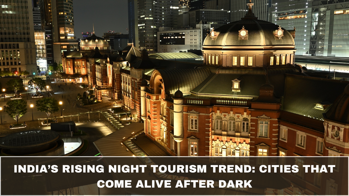 India’s Rising Night Tourism Trend: Cities That Come Alive After Dark