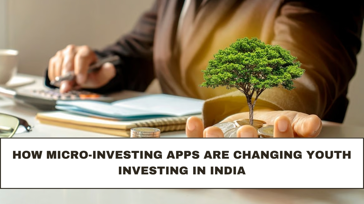 How Micro-Investing Apps Are Changing Youth Investing in India