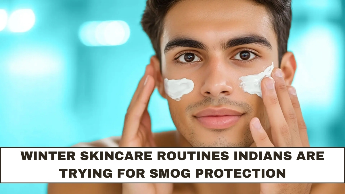 Winter Skincare Routines Indians Are Trying for Smog Protection