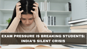 Exam Pressure Is Breaking Students: India’s Silent Crisis
