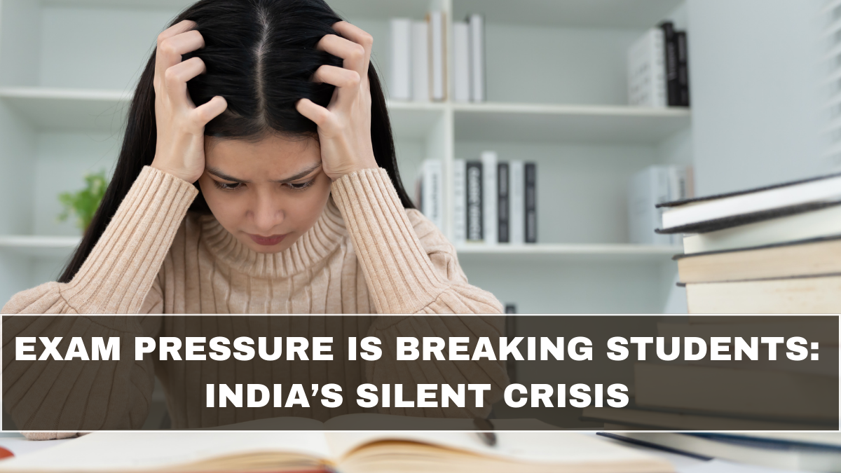 Exam Pressure Is Breaking Students: India’s Silent Crisis