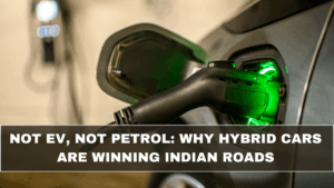 Not EV, Not Petrol: Why Hybrid Cars Are Winning Indian Roads