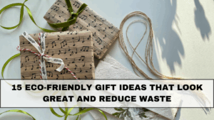 15 Eco-Friendly Gift Ideas That Look Great and Reduce Waste