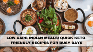 Low-Carb Indian Meals: Quick Keto-Friendly Recipes for Busy Days