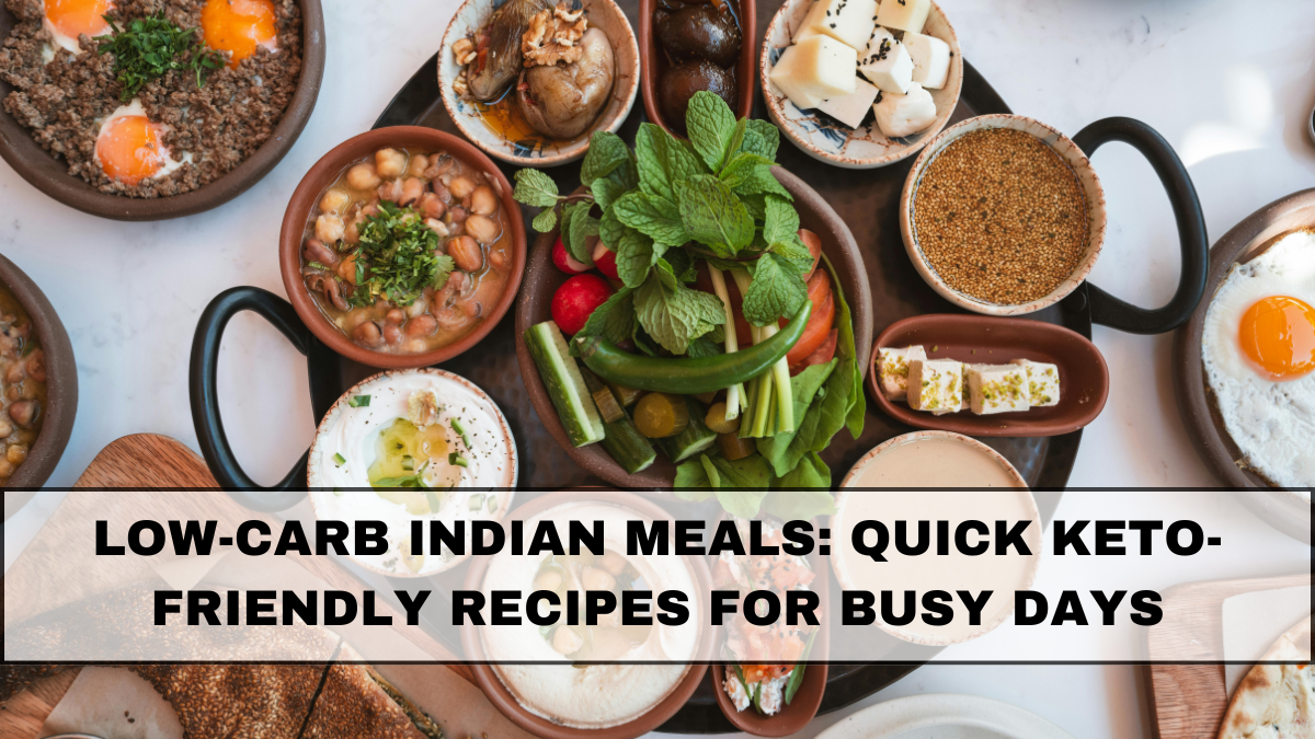 Low-Carb Indian Meals: Quick Keto-Friendly Recipes for Busy Days