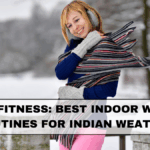 Winter Fitness: Best Indoor Workout Routines for Indian Weather