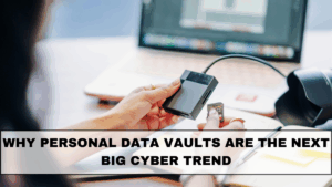 Why Personal Data Vaults Are the Next Big Cyber Trend in 2025