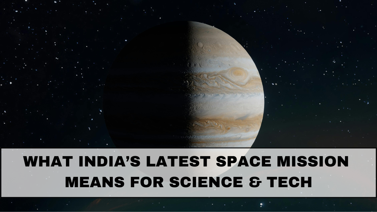 What India’s Latest Space Mission Means for Science & Tech