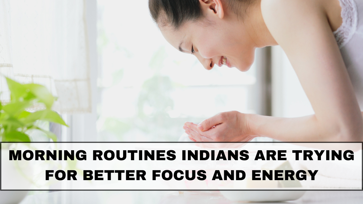 Morning Routines Indians Are Trying for Better Focus and Energy