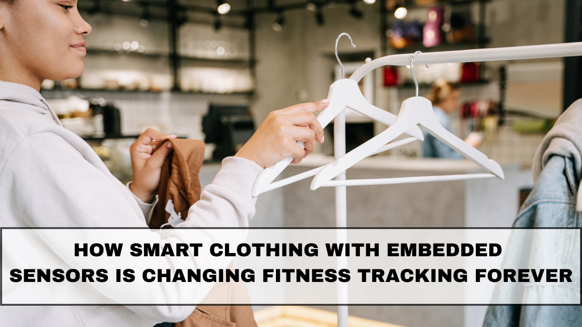 How Smart Clothing With Embedded Sensors Is Changing Fitness Tracking Forever