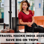 Budget Travel Hacks India 2025: How to Save Big on Trips
