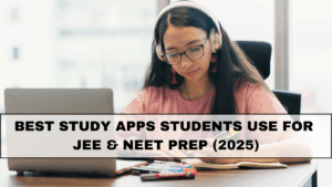 Best Study Apps Students Use for JEE & NEET Prep (2025)