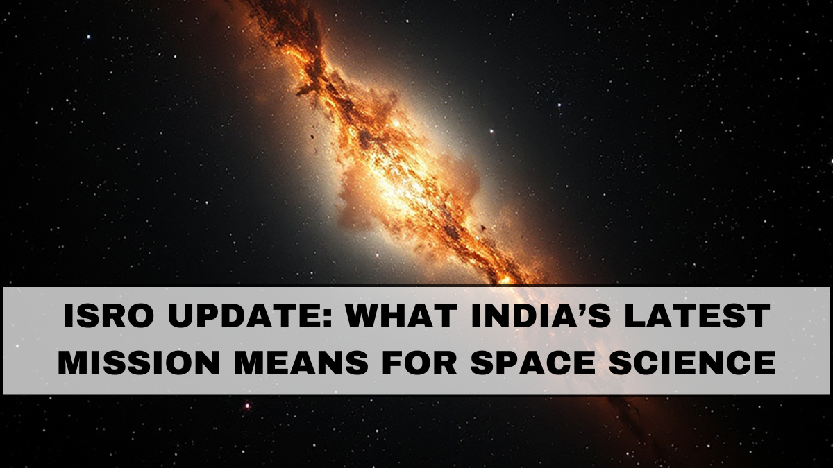 ISRO Update: What India’s Latest Mission Means for Space Science