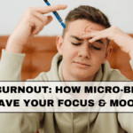 Beat Burnout: How Micro-Breaks Save Your Focus & Mood