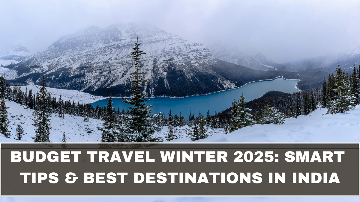 Budget Travel Winter 2025: Smart Tips & Best Destinations in India