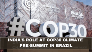India’s Role at COP30 Climate Pre-Summit in Brazil