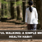Mindful Walking: A Simple Mental Health Habit