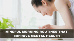 Mindful Morning Routines That Improve Mental Health