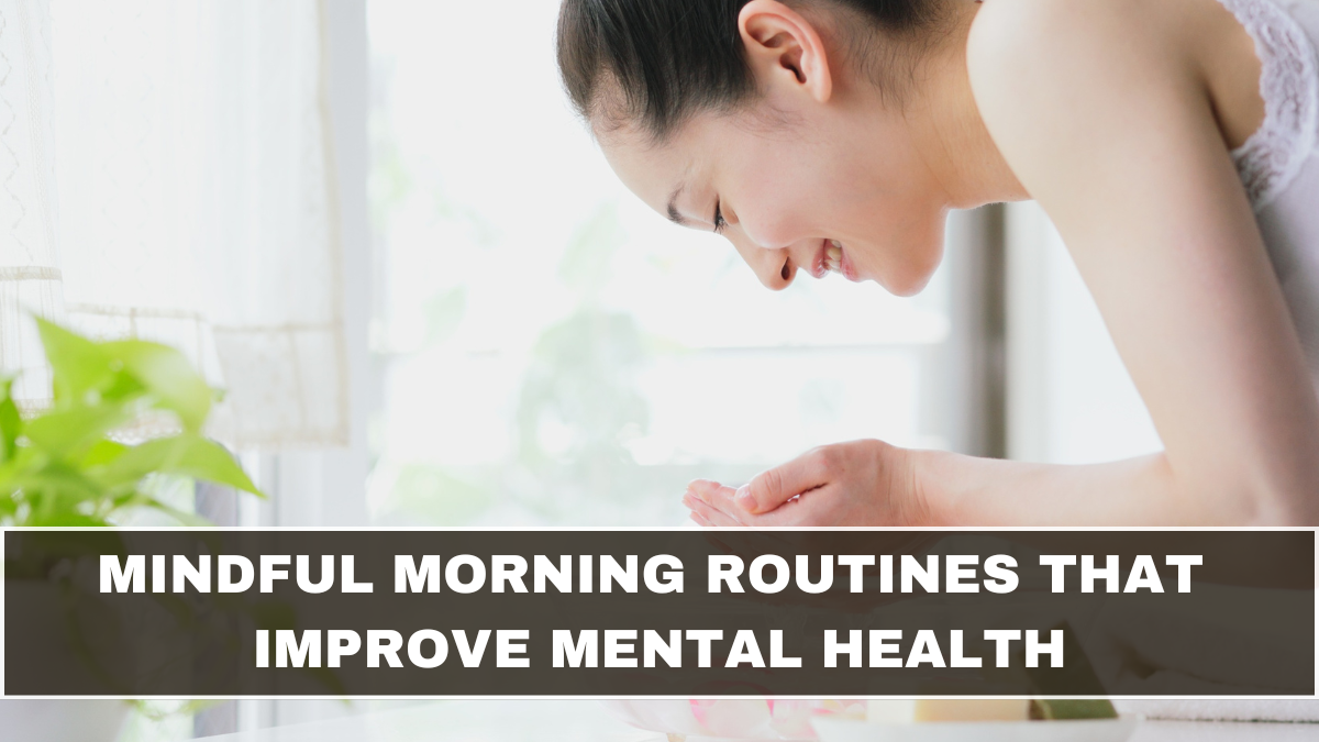 Mindful Morning Routines That Improve Mental Health