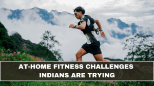 At-Home Fitness Challenges Indians Are Trying