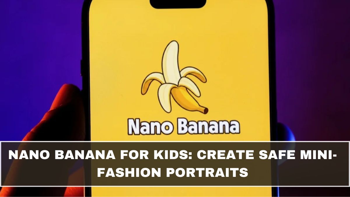 Nano Banana for Kids: Create Safe Mini-Fashion Portraits