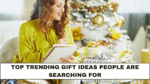 Top Trending Gift Ideas People Are Searching For