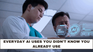 Everyday AI Uses You Didn’t Know You Already Use
