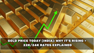 Gold Price Today (India): Why It’s Rising + 22K/24K Rates Explained