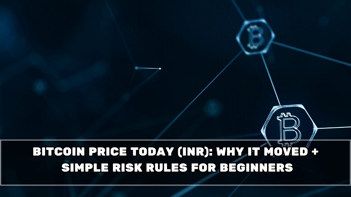 Bitcoin Price Today (INR): Why It Moved + Simple Risk Rules for Beginners
