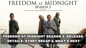 Freedom At Midnight Season 2: Release Details, Story Recap & What’s Next