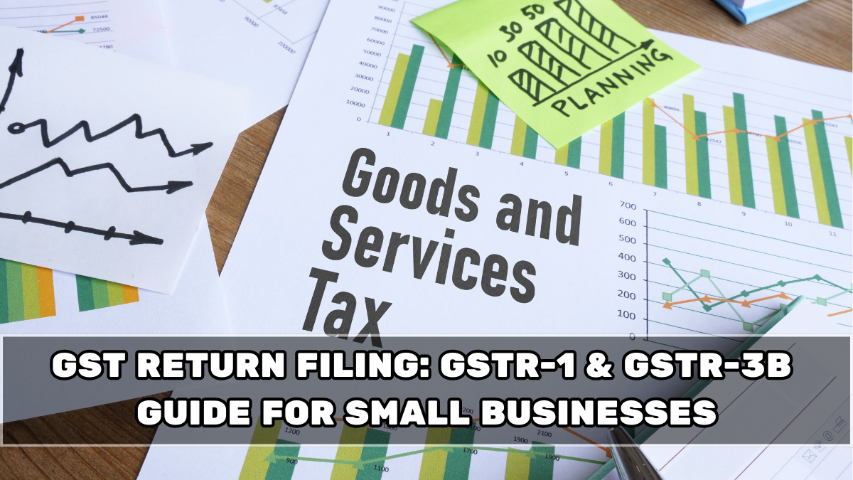 GST Return Filing: GSTR-1 & GSTR-3B Guide for Small Businesses
