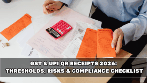 GST & UPI QR Receipts 2026: Thresholds, Risks & Compliance Checklist