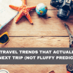 The 2026 Travel Trends That Actually Affect Your Next Trip (Not Fluffy Predictions)