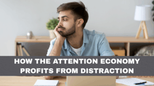 How the Attention Economy Profits From Distraction