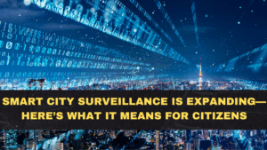Smart City Surveillance Is Expanding — Here’s What It Means for Citizens