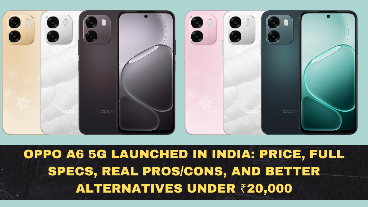 OPPO A6 5G Launched in India: Price, Full Specs, Real Pros/Cons, and Better Alternatives Under ₹20,000