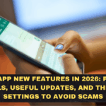 WhatsApp New Features in 2026: Privacy Controls, Useful Updates, and the Safest Settings to Avoid Scams