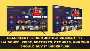 Blaupunkt 32-inch JioTele OS Smart TV Launched: Price, Features, OTT Apps, and Who Should Buy It Under ₹10k