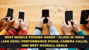 Best Mobile Phones Under ₹30,000 in India (Jan 2026): Performance Picks, Camera Value, and Best Overall Deals
