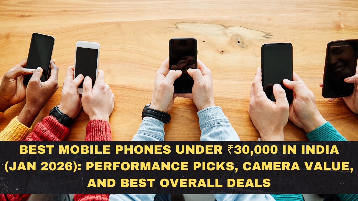 Best Mobile Phones Under ₹30,000 in India (Jan 2026): Performance Picks, Camera Value, and Best Overall Deals