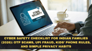 Cyber Safety Checklist for Indian Families (2026): OTP Scams, UPI Fraud, Kids’ Phone Rules, and Simple Privacy Habits