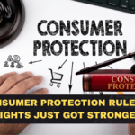 New Consumer Protection Rules – Your Rights Just Got Stronger