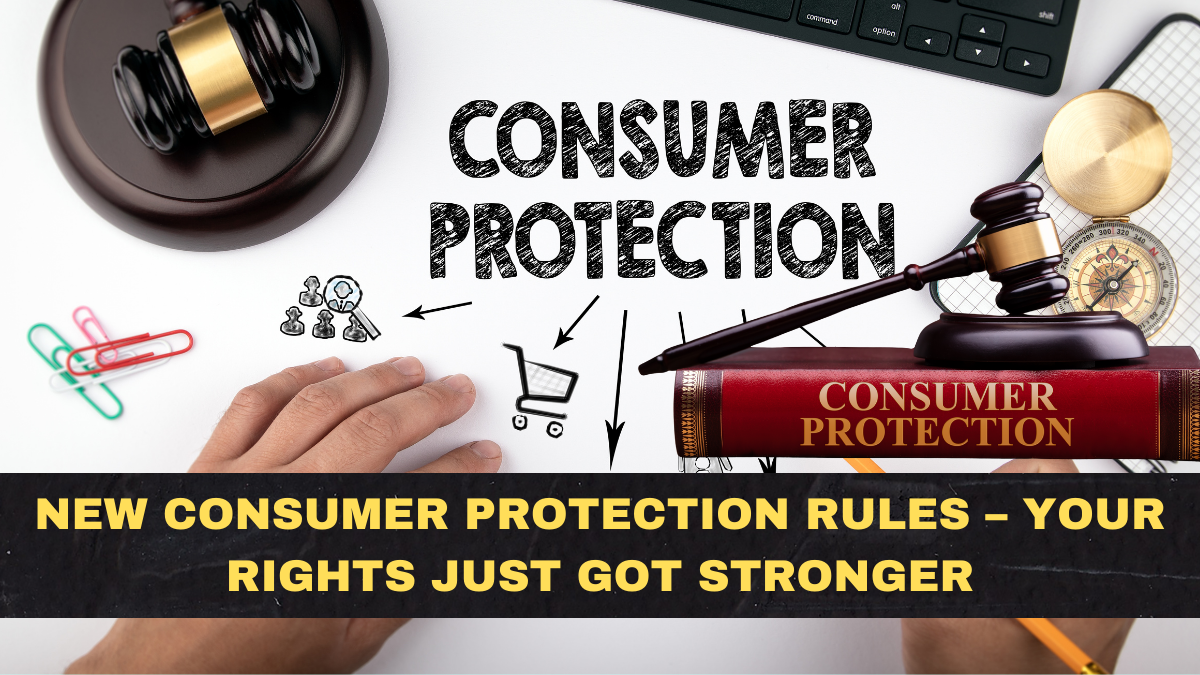 New Consumer Protection Rules – Your Rights Just Got Stronger