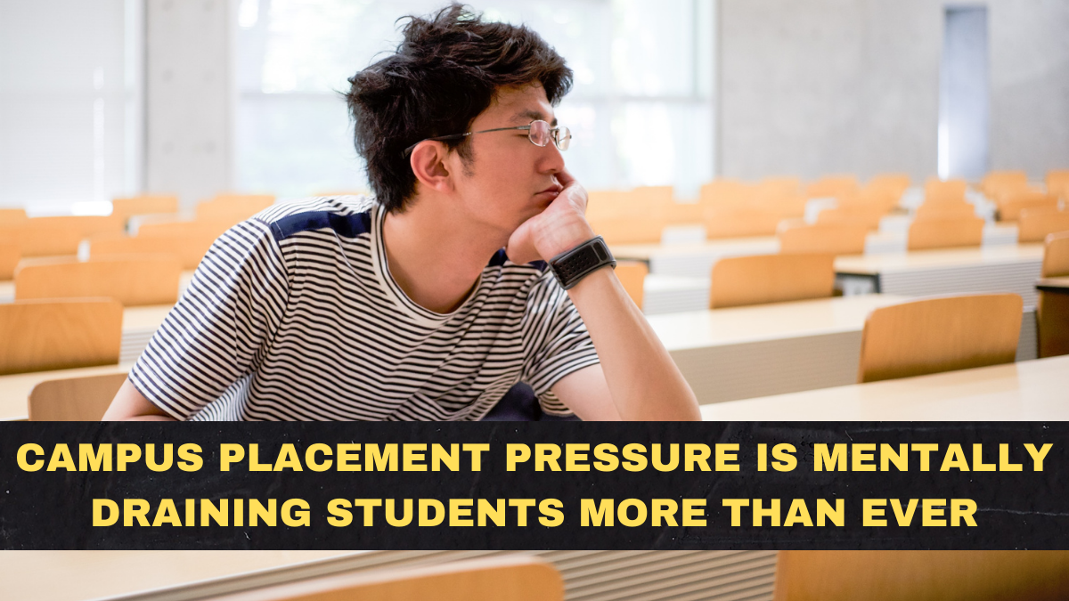 Campus Placement Pressure Is Mentally Draining Students More Than Ever
