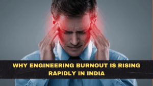 Why Engineering Burnout Is Rising Rapidly in India