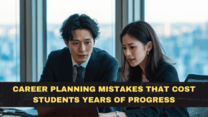 Career Planning Mistakes That Cost Students Years of Progress