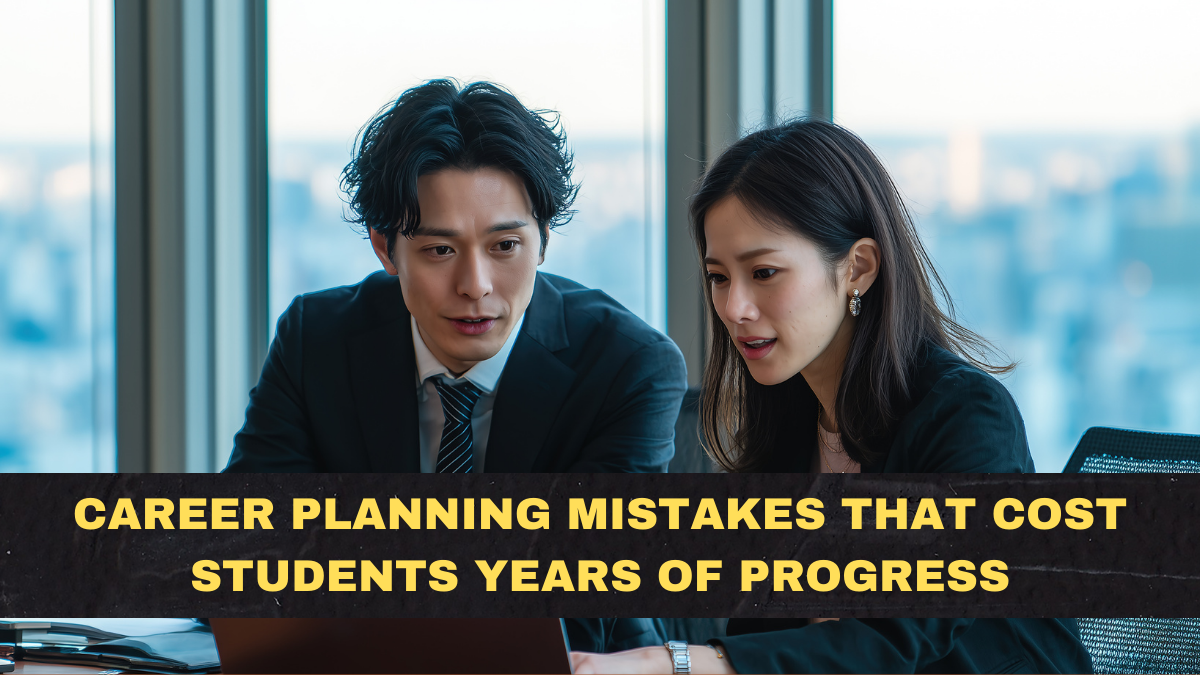 Career Planning Mistakes That Cost Students Years of Progress