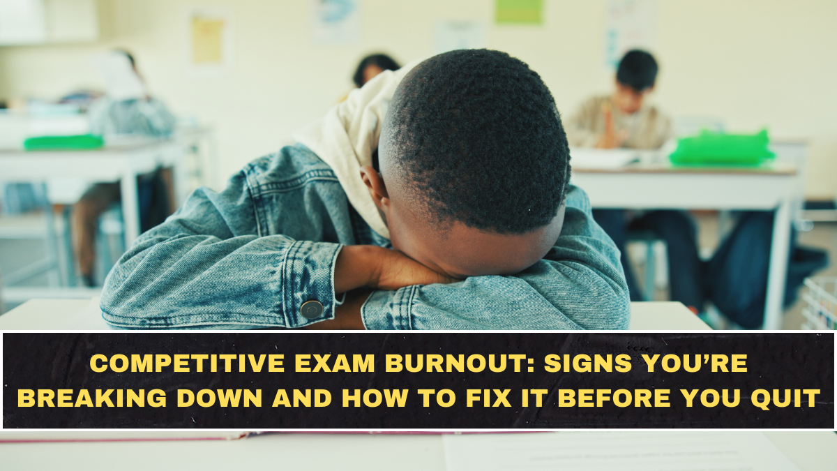 Competitive Exam Burnout in 2026: Signs You’re Breaking Down and How to Fix It Before You Quit