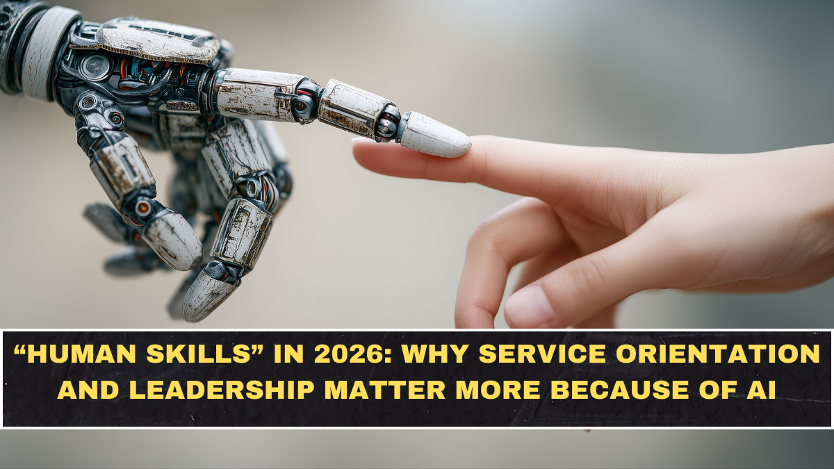 “Human Skills” in 2026: Why Service Orientation and Leadership Matter More Because of AI